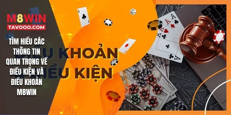 Tìm hiểu các thông tin quan trọng về điều kiện và điều khoản M8WIN