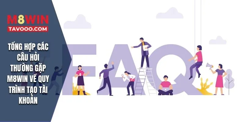 Tổng hợp các câu hỏi thường gặp M8WIN về quy trình tạo tài khoản